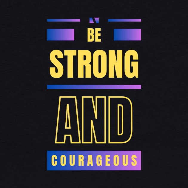 Be Strong And Courageous | Christian by All Things Gospel